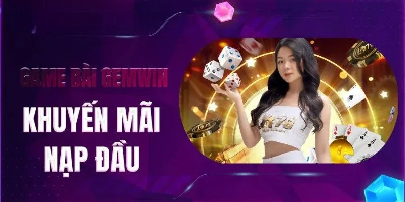 Khuyến mãi Gemwin nạp đầu nhận thưởng hoàn 100% 