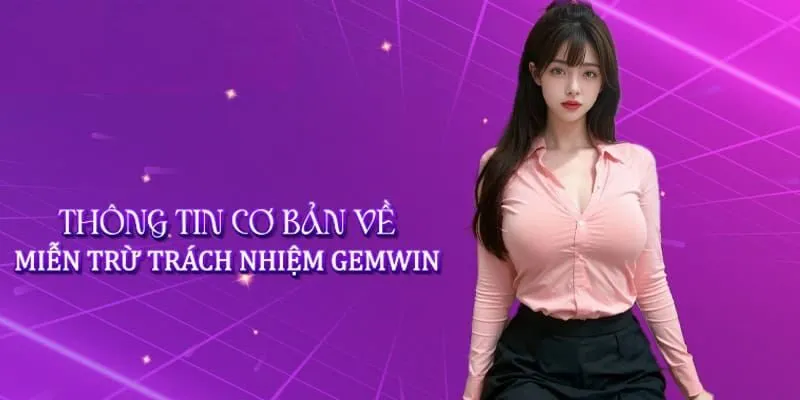 Hiểu đúng về quy định miễn trừ trách nhiệm Gemwin